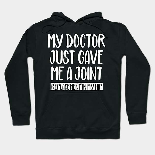 My Doctor Just Gave Me A Joint Replacement In My Hip Surgery Gift Hoodie by wygstore